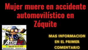 Lee más sobre el artículo Mujer muere en accidente automovilístico en Zóquite