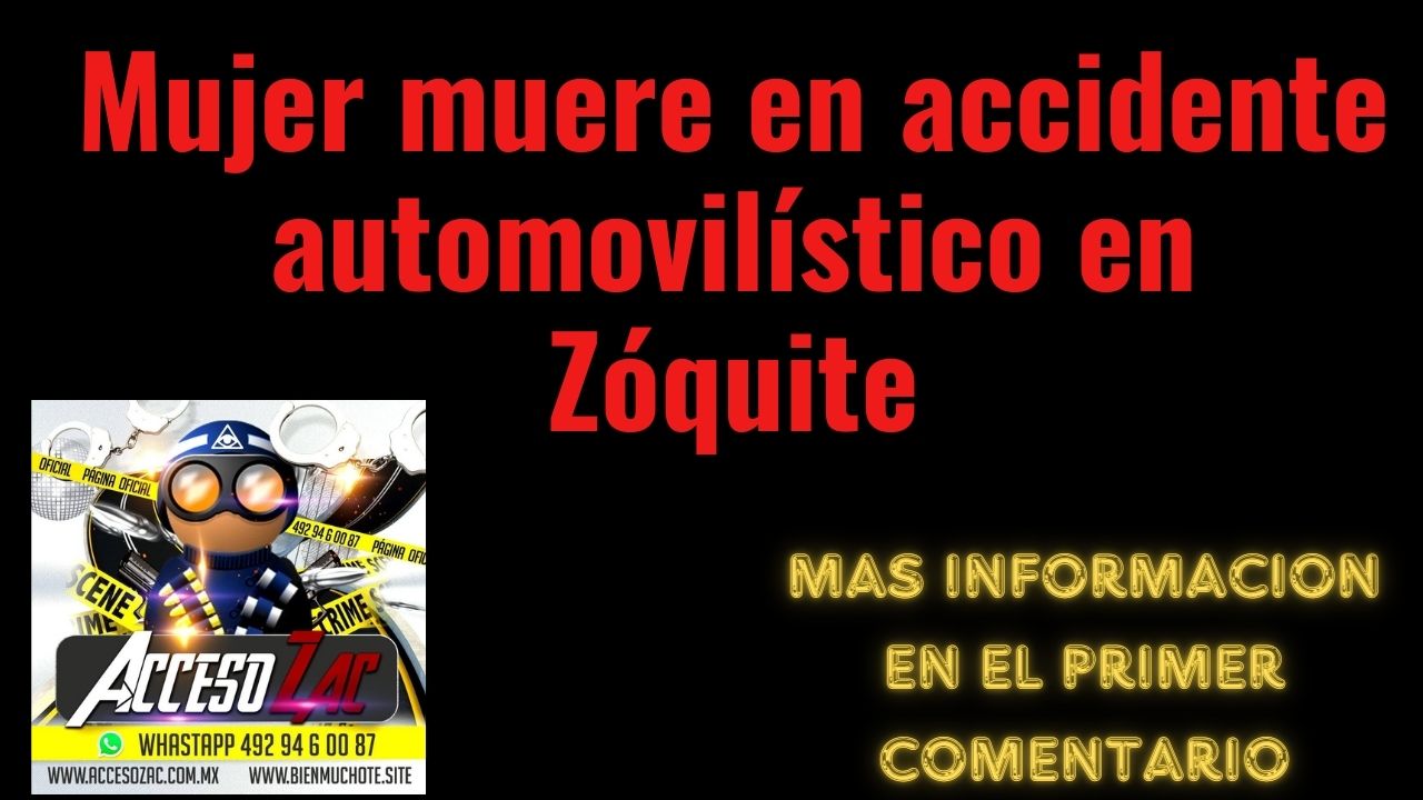Mujer muere en accidente automovilístico en Zóquite