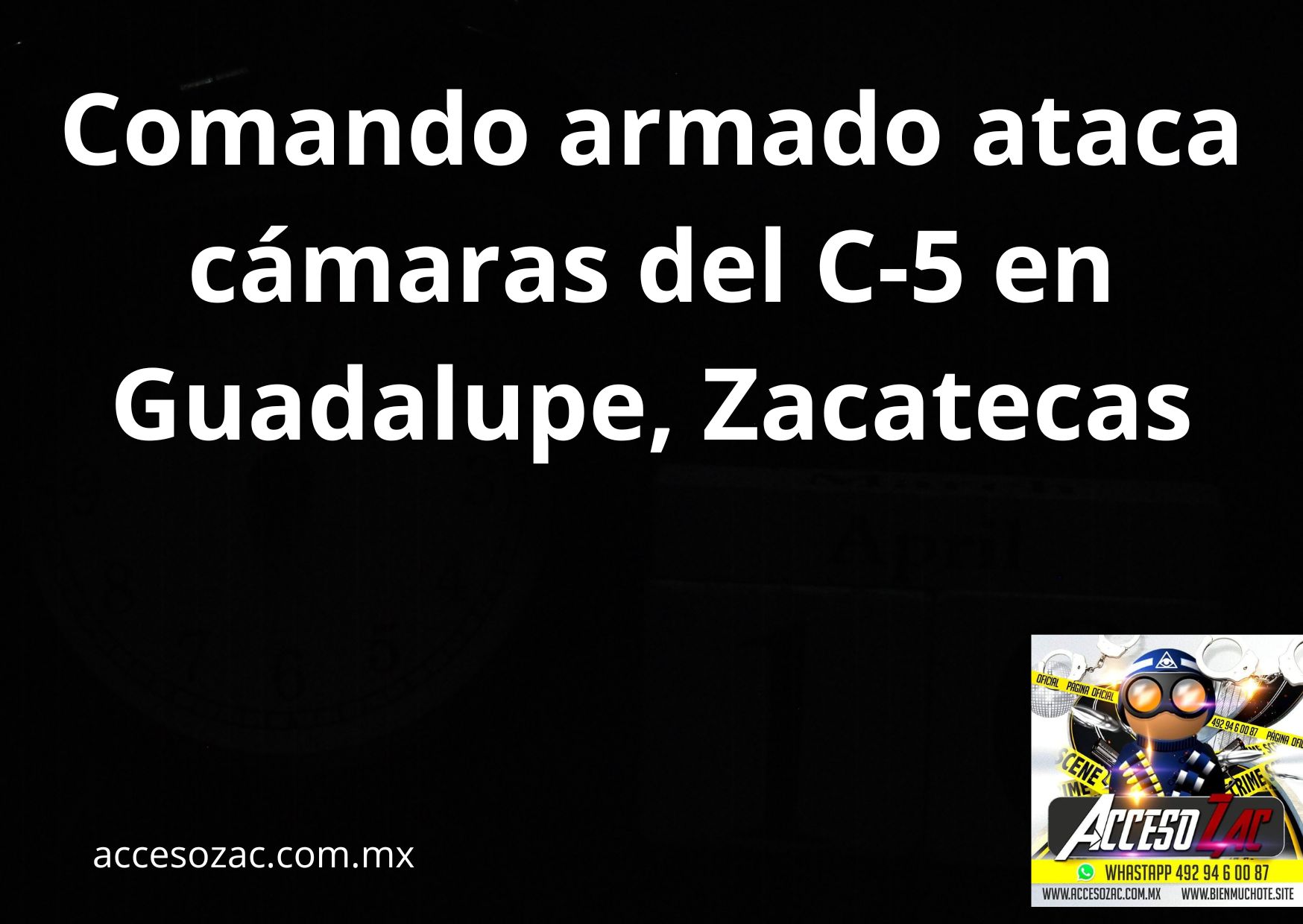 Comando armado ataca cámaras del C-5 en Guadalupe, Zacatecas